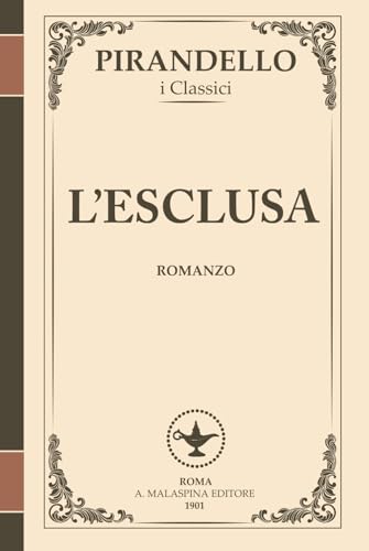 L’Esclusa – Un capolavoro di ribellione e destino | I Romanzi di Pirandello: Un viaggio sconvolgente nell’anima di una donna che sfida la morale e le ... (I Romanzi di Luigi Pirandello, Band 1) L’Esclusa – Un capolavoro di ribellione e destino | I Romanzi di Pirandello: Un viaggio sconvolgente nell’anima di una donna che sfida la morale e le ... (I Romanzi di Luigi Pirandello, Band 1) von Independently published