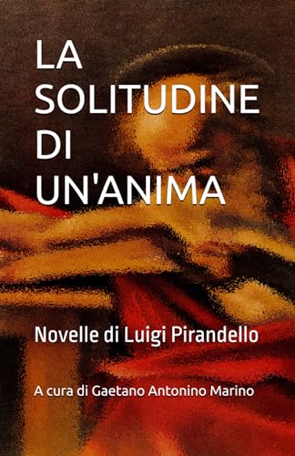 LA SOLITUDINE DI UN'ANIMA: Novelle di Luigi Pirandello von Independently published