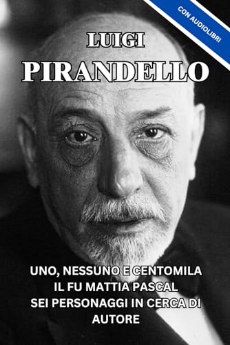 Luigi Pirandello: Uno, nessuno e centomila - Il fu Mattia Pascal - Sei personaggi in cerca d'autore von Independently published