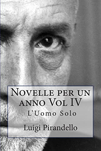 Novelle per un anno Vol IV L'Uomo Solo: L'UOMO SOLO, LA CASSA RIPOSTA, IL TRENO HA FISCHIATO, ZIA MICHELINA ed altre