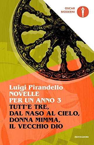 Novelle per un anno: Tutt'e tre-Dal naso al cielo-Donna Mimma-Il vecchio Dio (Vol. 3) (Oscar moderni) von Mondadori