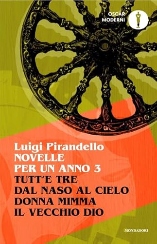 Novelle per un anno: Tutt'e tre-Dal naso al cielo-Donna Mimma-Il vecchio Dio (Vol. 3) (Oscar moderni) von Mondadori