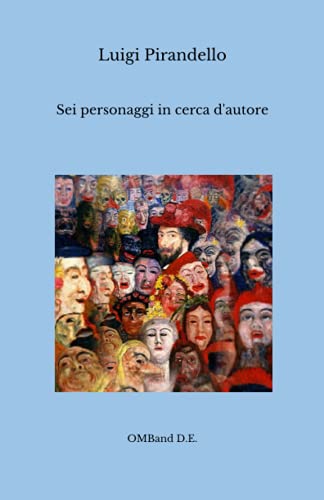 Sei personaggi in cerca d'autore: (Testo integrale con prefazione originale dell'autore) von Independently published