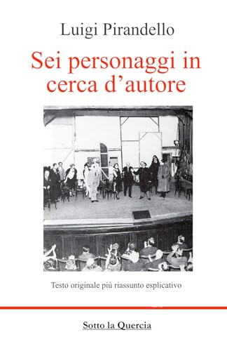 Sei personaggi in cerca d'autore: Edizione integrale con Riassunto, biografia e ampia introduzione all'opera con analisi psicologica del testo. (annotato)