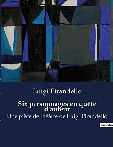 Six personnages en quête d'auteur: Une pièce de théâtre de Luigi Pirandello von Culturea
