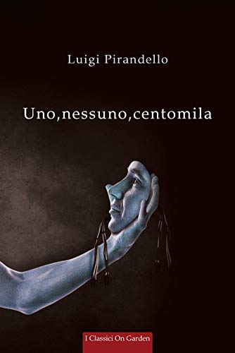Uno, nessuno, centomila: Annotazioni in italiano e inglese (I Classici On Garden, Band 1)