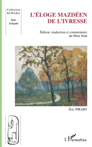 L'éloge mazdéen de l'ivresse: édition, traduction et commentaire du Hom Stod