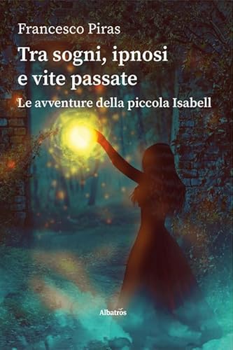 Tra sogni, ipnosi e vite passate. Le avventure della piccola Isabell (Gli Speciali. Strade) von Gruppo Albatros Il Filo