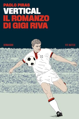 Vertical, il romanzo di Gigi Riva (Vite inattese) von 66thand2nd