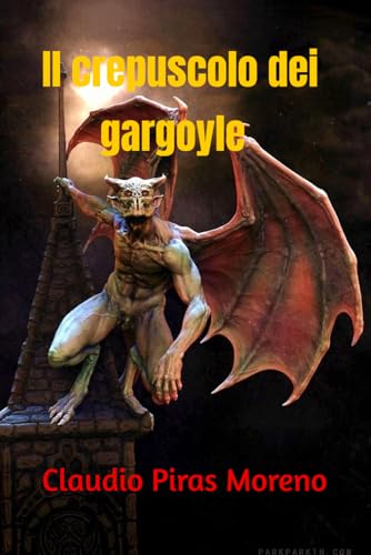 Il crepuscolo dei gargoyle von Claudio Piras Moreno
