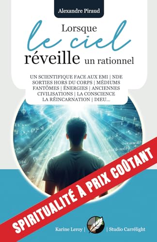 Lorsque le ciel réveille un rationnel: Un scientifique face aux EMI | NDE | Sorties hors du corps | Médiums | Fantômes | Énergies | Anciennes ... | Dieu... (Spiritualité à prix coûtant) von Studio graphique Carrélight