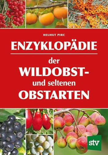 Enzyklopädie der Wildobst- und seltenen Obstarten: Ausgezeichnet mit dem Deutschen Gartenbuchpreis, Bester Ratgeber 2016 von Stocker, L