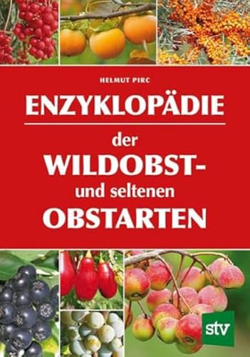 Enzyklopädie der Wildobst- und seltenen Obstarten: Ausgezeichnet mit dem Deutschen Gartenbuchpreis, Bester Ratgeber 2016 von STOCKER, L