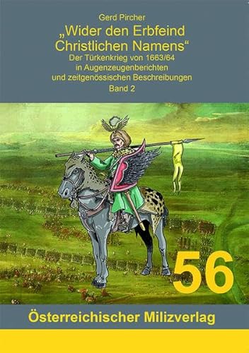 Wider den Erbfeind Christlichen Namens: Der Türkenkrieg von 1663/64 in Augenzeugenberichten und zeitgenössischen Beschreibungen - Band 2