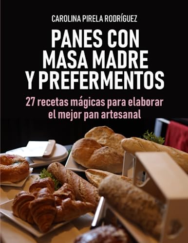Panes con Masa Madre y Prefermentos: 27 Recetas Mágicas para hornear el mejor pan artesanal von Independently published
