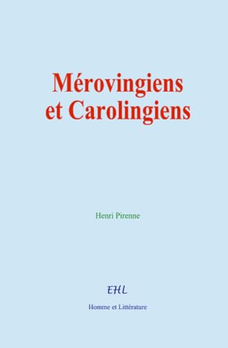 Mérovingiens et Carolingiens von Homme et Littérature