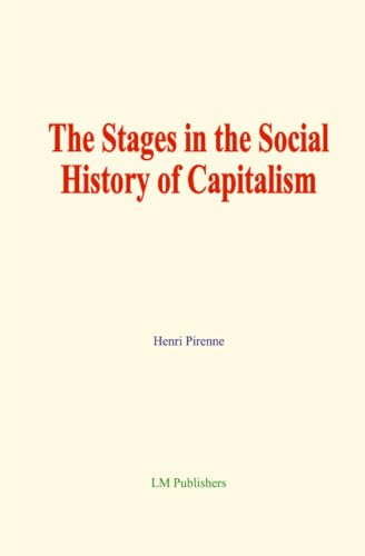 The Stages in the Social History of Capitalism von LM Publishers