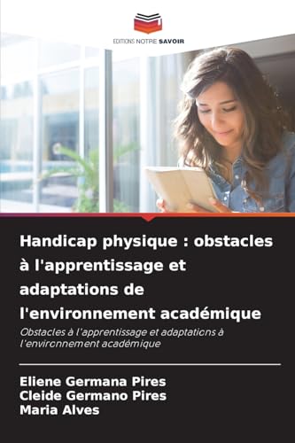 Handicap physique : obstacles à l'apprentissage et adaptations de l'environnement académique: Obstacles à l'apprentissage et adaptations à l'environnement académique von Editions Notre Savoir