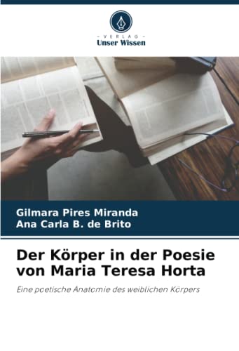 Der Körper in der Poesie von Maria Teresa Horta: Eine poetische Anatomie des weiblichen Körpers von Verlag Unser Wissen