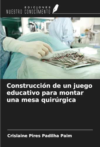 Construcción de un juego educativo para montar una mesa quirúrgica von Ediciones Nuestro Conocimiento