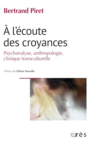 A l'écoute des croyances: Psychanalyse, anthropologie, clinique transculturelle von ERES
