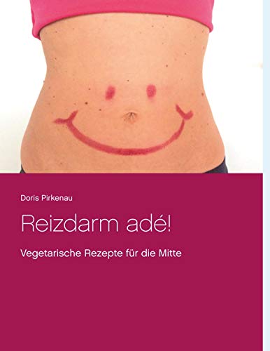 Reizdarm adé!: Vegetarische Rezepte für die Mitte