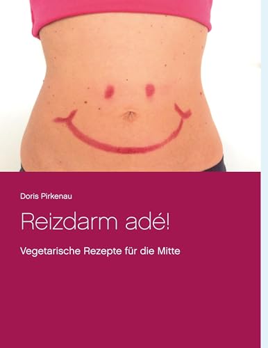 Reizdarm adé!: Vegetarische Rezepte für die Mitte