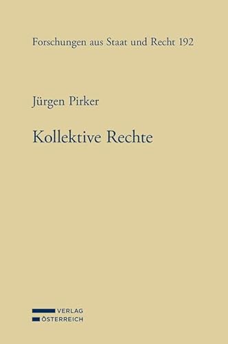 Kollektive Rechte: Strukturfragen und Entwicklung in der Rechtsprechung zu den Freiheiten der Assoziation, Nationalität und Religion im Staatsgrundgesetz seit 1848 (Forschungen aus Staat und Recht) von Verlag Österreich GmbH