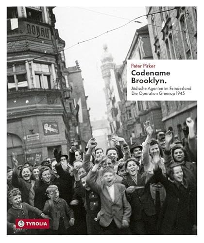 Codename Brooklyn.: Jüdische Agenten im Feindesland. Die Operation Greenup 1945. Mit einem Fotoessay von Markus Jenewein.