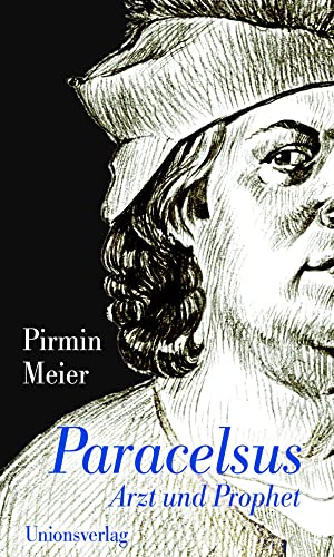 Paracelsus: Arzt und Prophet: Arzt und Prophet. Biografie