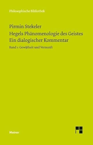 Hegels Phänomenologie des Geistes. Ein dialogischer Kommentar. Band 1: Gewissheit und Vernunft (Philosophische Bibliothek) von Meiner Felix Verlag GmbH