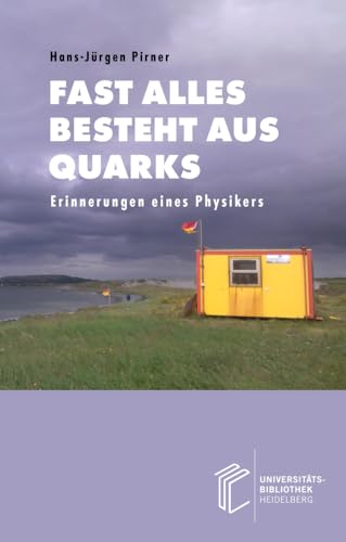 Fast alles besteht aus Quarks: Erinnerungen eines Physikers Fast alles besteht aus Quarks: Erinnerungen eines Physikers von heiBOOKS