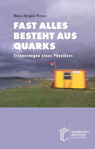 Fast alles besteht aus Quarks: Erinnerungen eines Physikers