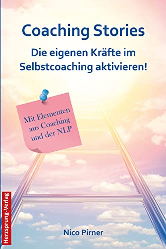 Coaching Stories - Die eigenen Kräfte im Selbstcoaching aktivieren!: Mit Elementen aus Coaching und der NLP von Herzsprung-Verlag
