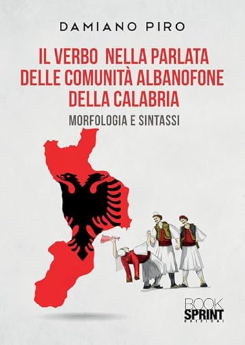 Il verbo nella parlata delle comunità albanofone della Calabria. Morfologia e sintassi Il verbo nella parlata delle comunità albanofone della Calabria. Morfologia e sintassi von BooksprintEdizioni