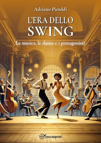 L'ERA DELLO SWING - La musica, le danze e i protagonisti von Youcanprint