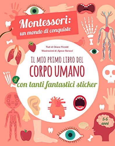 Il mio primo libro del corpo umano. Montessori un mondo di conquiste. Con adesivi. Ediz. a colori Il mio primo libro del corpo umano. Montessori un mondo di conquiste. Con adesivi. Ediz. a colori