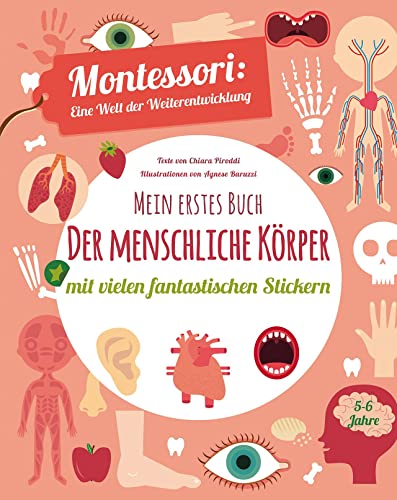 Mein erstes Buch: Der menschliche Körper: Montessori eine Welt der Weiterentwicklung. Mit vielen fantastischen Stickern von Edizioni White Star SrL