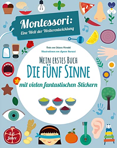 Mein erstes Buch: Die fünf Sinne: Montessori eine Welt der Weiterentwicklung. Mit vielen fantastischen Stickern