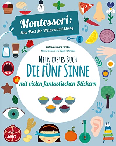 Mein erstes Buch: Die fünf Sinne: Montessori eine Welt der Weiterentwicklung. Mit vielen fantastischen Stickern Mein erstes Buch: Die fünf Sinne: Montessori eine Welt der Weiterentwicklung. Mit vielen fantastischen Stickern