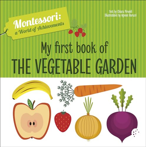 My First Book of the Vegetable Garden: Montessori: A World of Achievements (Montessori: Touch and Feel)