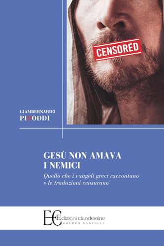 Gesù non amava i nemici. Quello che i vangeli greci raccontano e le traduzioni censurano (Saggistica) von Edizioni Clandestine