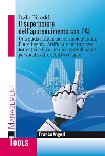 Il superpotere dell'apprendimento con l'AI. Una guida strategica per implementare l'Intelligenza Artificiale nei processi formativi e favorire un ... adattivo e agile (Management Tools) von Franco Angeli
