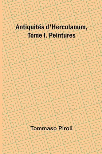 Antiquités d'Herculanum, Tome I. Peintures von Alpha Edition