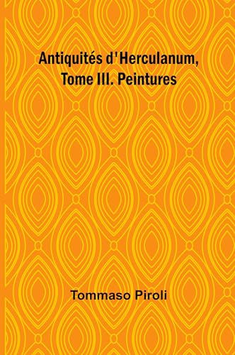 Antiquités d'Herculanum, Tome III. Peintures von Alpha Edition