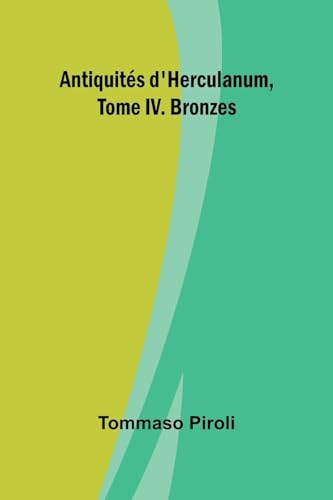 Antiquités d'Herculanum, Tome IV. Bronzes von Alpha Edition
