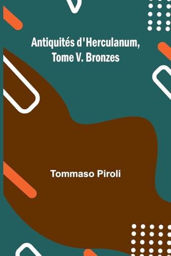 Antiquités d'Herculanum, Tome V. Bronzes von Alpha Edition