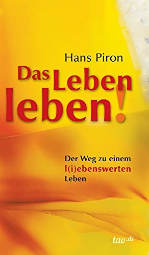 Das LEBEN leben!: Der WEG zu einem l(i)ebenswerten Leben von Tao.de in J. Kamphausen