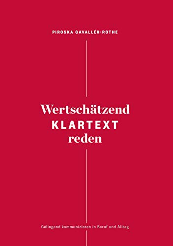 Wertschätzend Klartext reden: Gelingend kommunizieren in Beruf und Alltag von Books on Demand GmbH