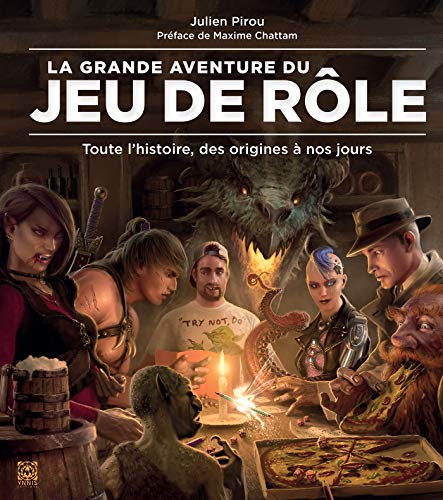 La Grande Aventure du Jeu de Rôle: Toute l'histoire, des origines à nos jours